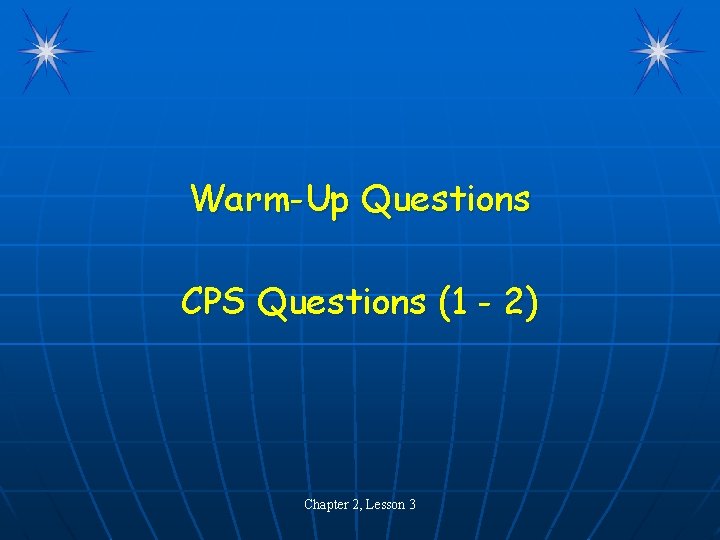 Warm-Up Questions CPS Questions (1 - 2) Chapter 2, Lesson 3 