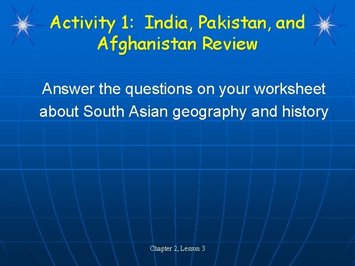 Activity 1: India, Pakistan, and Afghanistan Review Answer the questions on your worksheet about