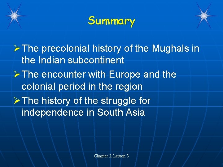 Summary Ø The precolonial history of the Mughals in the Indian subcontinent Ø The