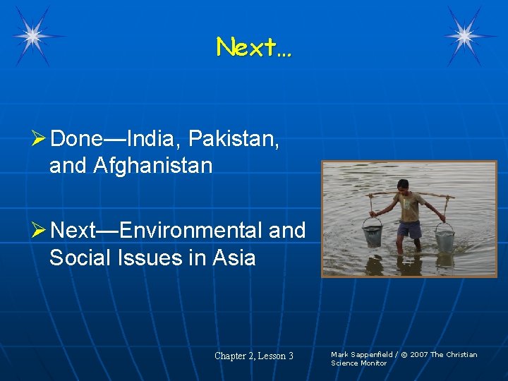 Next… Ø Done—India, Pakistan, and Afghanistan Ø Next—Environmental and Social Issues in Asia Chapter