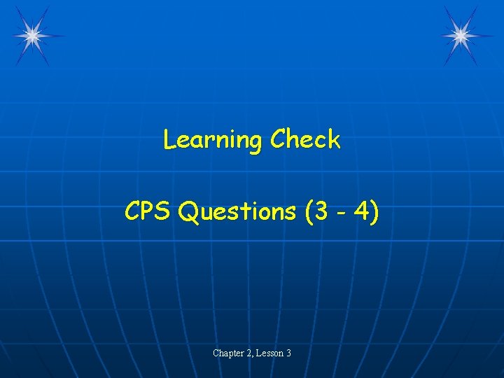 Learning Check CPS Questions (3 - 4) Chapter 2, Lesson 3 