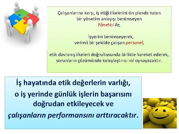 Çalışanlarına karşı, iş etiği ilkelerini ön planda tutan bir yönetim anlayışı benimseyen Yönetici ile,