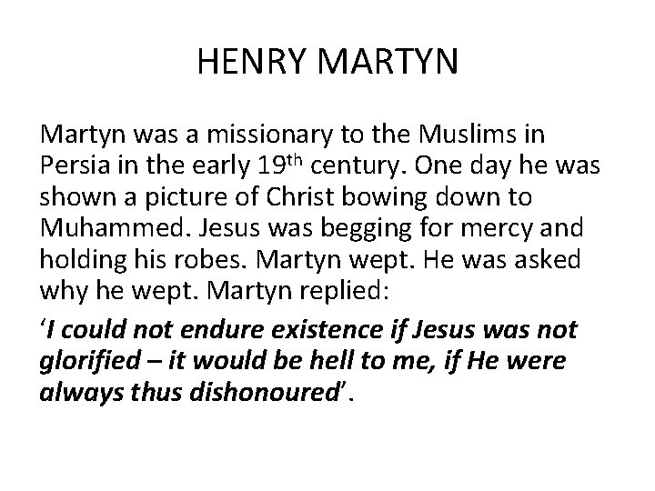 HENRY MARTYN Martyn was a missionary to the Muslims in Persia in the early