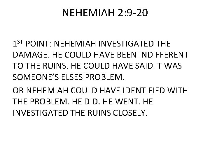 NEHEMIAH 2: 9 -20 1 ST POINT: NEHEMIAH INVESTIGATED THE DAMAGE. HE COULD HAVE