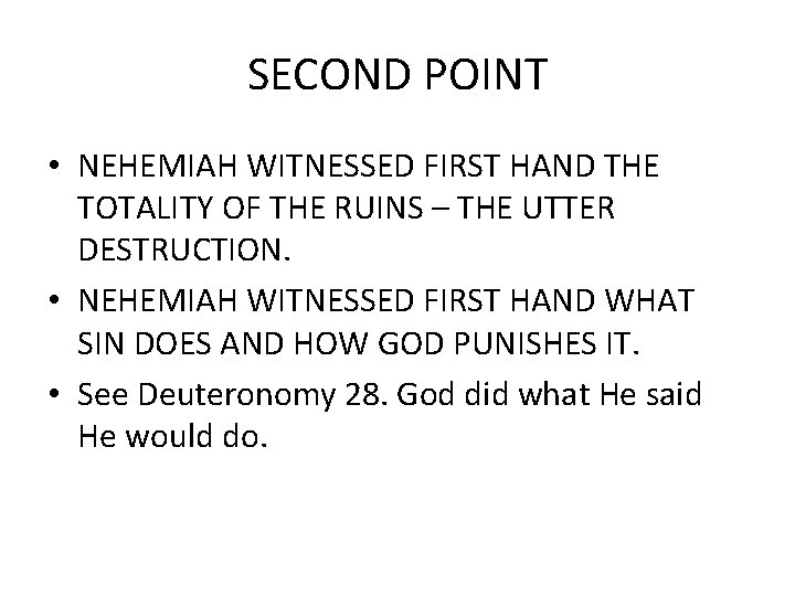 SECOND POINT • NEHEMIAH WITNESSED FIRST HAND THE TOTALITY OF THE RUINS – THE