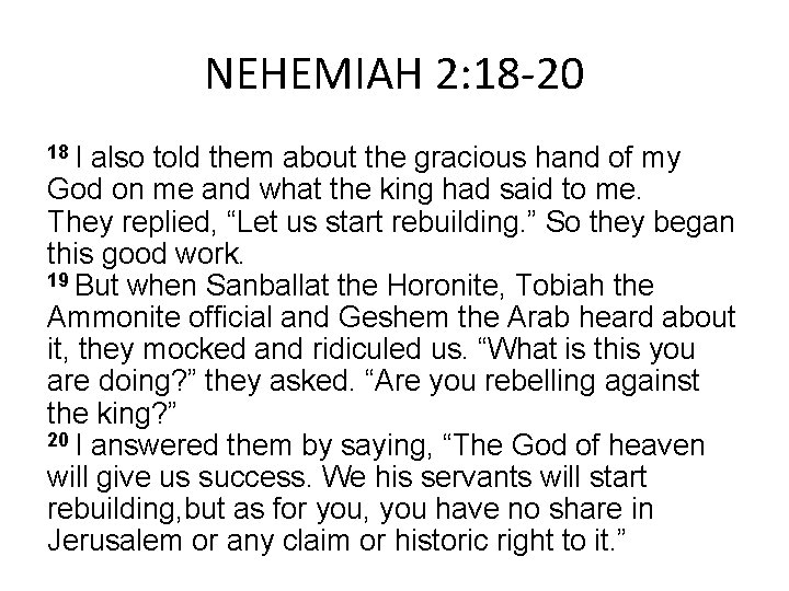 NEHEMIAH 2: 18 -20 18 I also told them about the gracious hand of