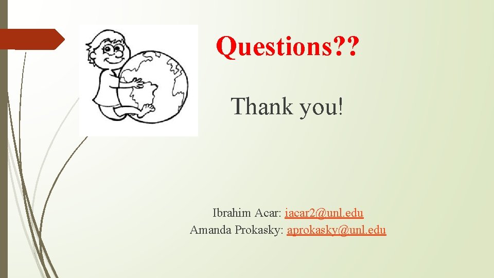 Questions? ? Thank you! Ibrahim Acar: iacar 2@unl. edu Amanda Prokasky: aprokasky@unl. edu 