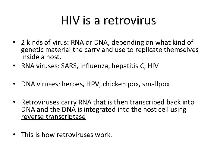 HIV is a retrovirus • 2 kinds of virus: RNA or DNA, depending on