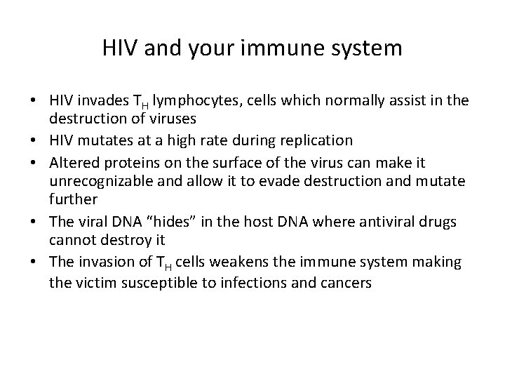 HIV and your immune system • HIV invades TH lymphocytes, cells which normally assist