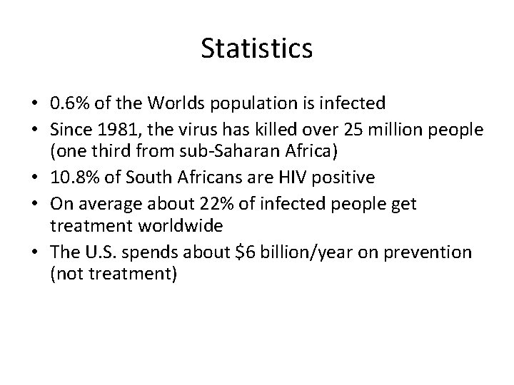 Statistics • 0. 6% of the Worlds population is infected • Since 1981, the