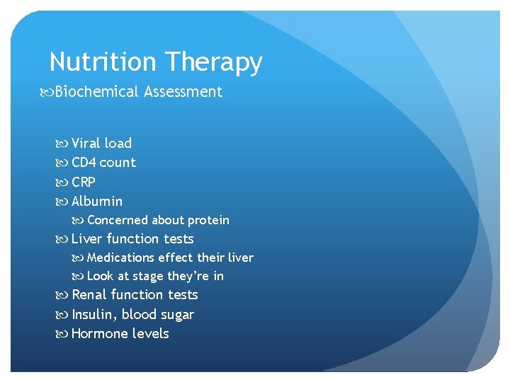 Nutrition Therapy Biochemical Assessment Viral load CD 4 count CRP Albumin Concerned about protein