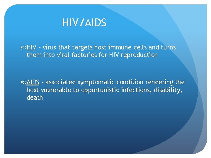 HIV/AIDS HIV - virus that targets host immune cells and turns them into viral