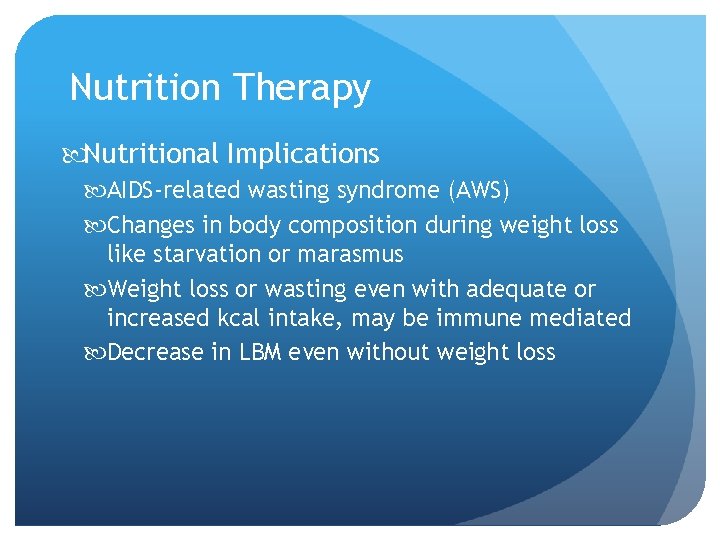 Nutrition Therapy Nutritional Implications AIDS-related wasting syndrome (AWS) Changes in body composition during weight