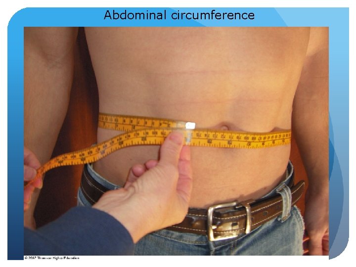 Abdominal circumference © 2007 Thomson - Wadsworth 