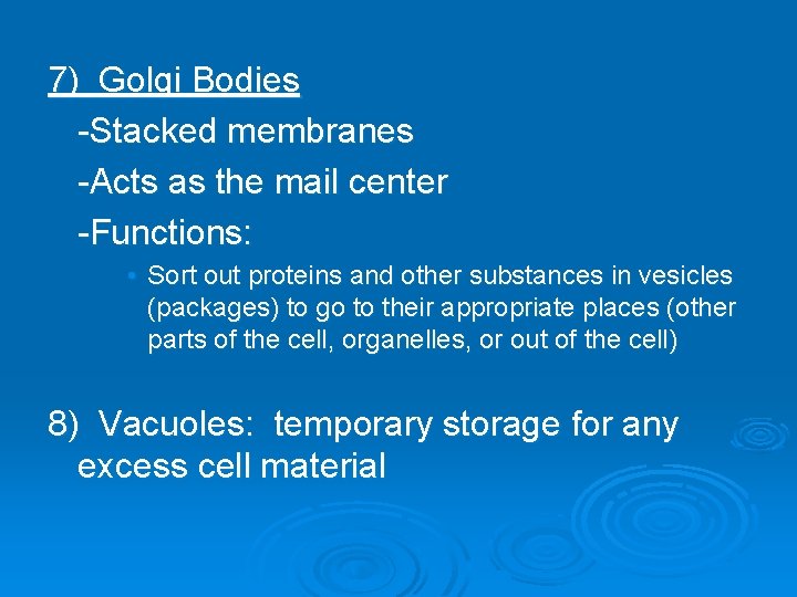 7) Golgi Bodies -Stacked membranes -Acts as the mail center -Functions: • Sort out 7) Golgi Bodies -Stacked membranes -Acts as the mail center -Functions: • Sort out
