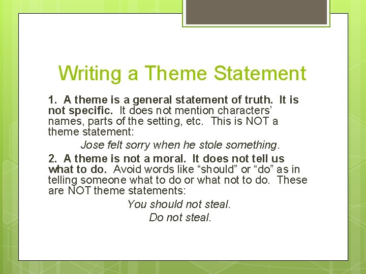 Writing a Theme Statement 1. A theme is a general statement of truth. It