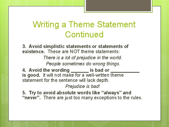 Writing a Theme Statement Continued 3. Avoid simplistic statements or statements of existence. These