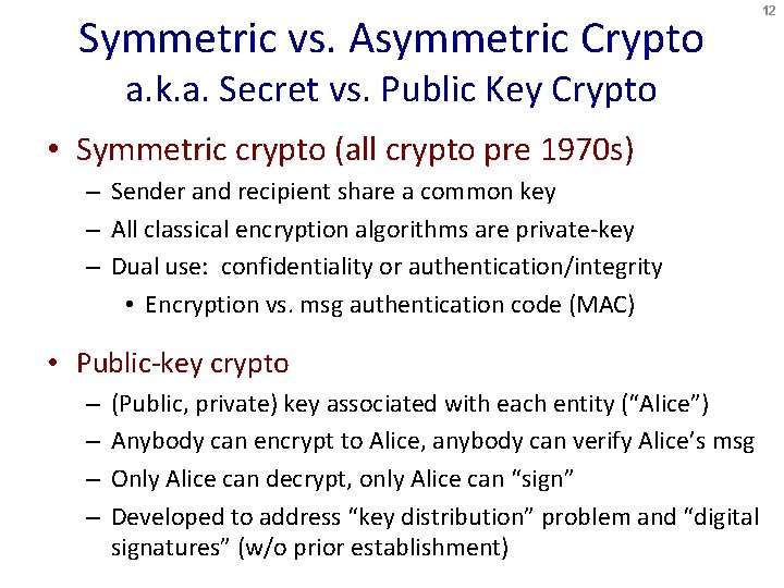 Symmetric vs. Asymmetric Crypto a. k. a. Secret vs. Public Key Crypto • Symmetric