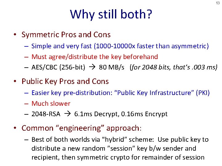 13 Why still both? • Symmetric Pros and Cons – Simple and very fast