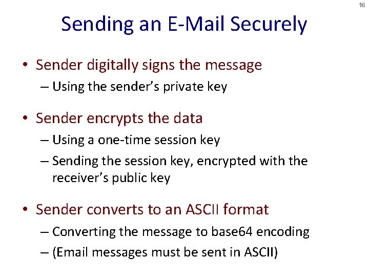 16 Sending an E-Mail Securely • Sender digitally signs the message – Using the