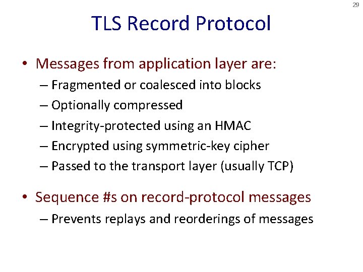 29 TLS Record Protocol • Messages from application layer are: – Fragmented or coalesced