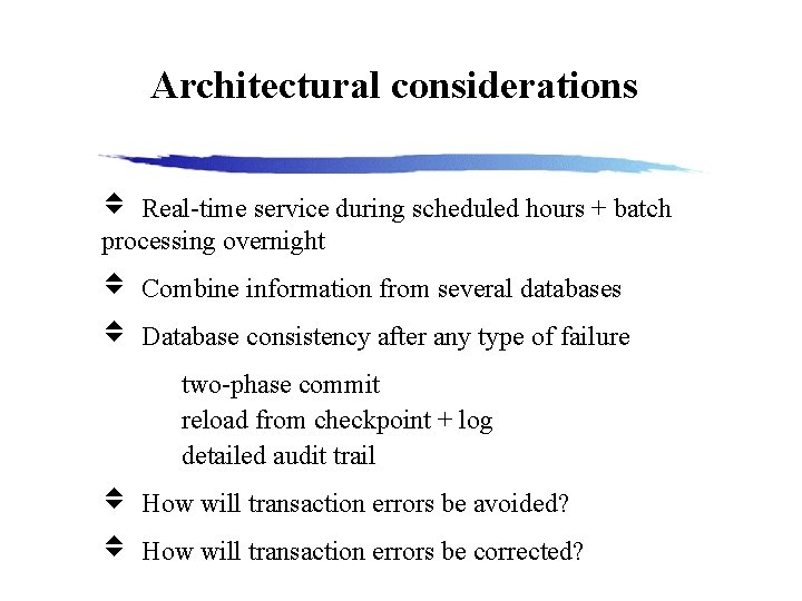 Architectural considerations Real-time service during scheduled hours + batch processing overnight Combine information from