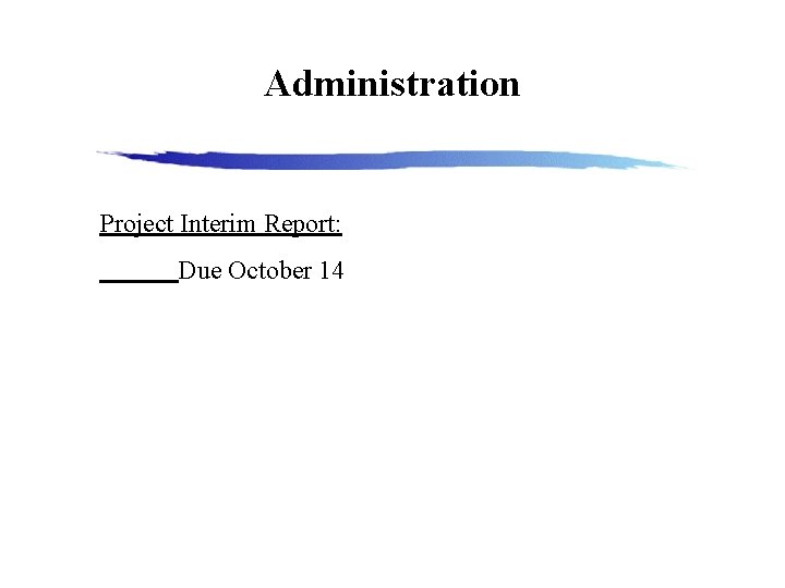 Administration Project Interim Report: Due October 14 