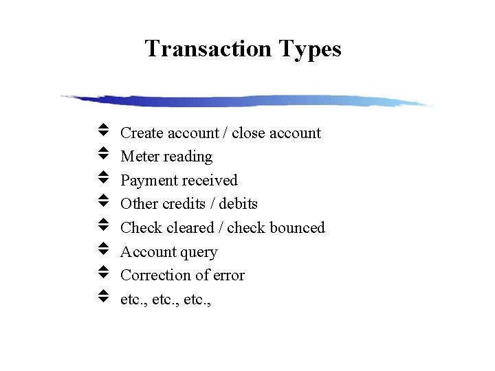 Transaction Types Create account / close account Meter reading Payment received Other credits /