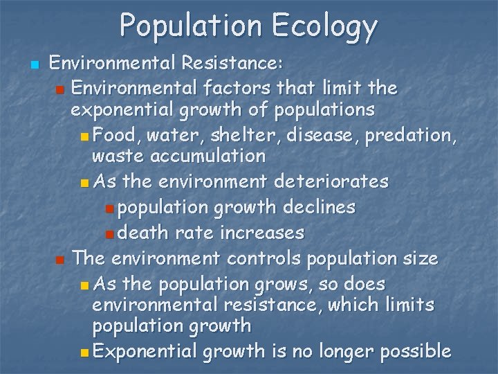 Population Ecology n Environmental Resistance: n Environmental factors that limit the exponential growth of