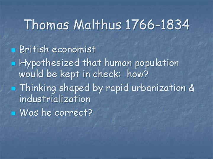 Thomas Malthus 1766 -1834 n n British economist Hypothesized that human population would be
