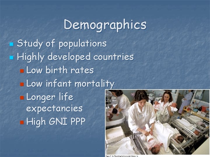 Demographics n n Study of populations Highly developed countries n Low birth rates n