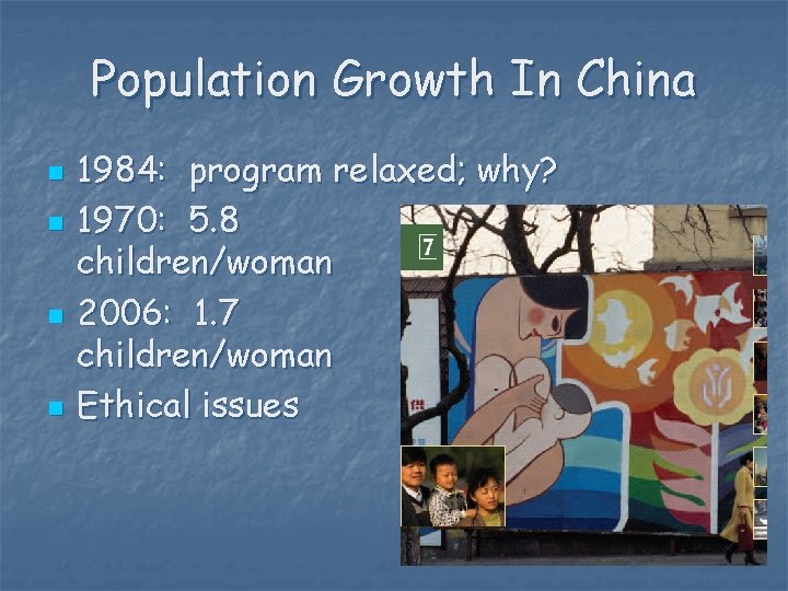 Population Growth In China n n 1984: program relaxed; why? 1970: 5. 8 children/woman