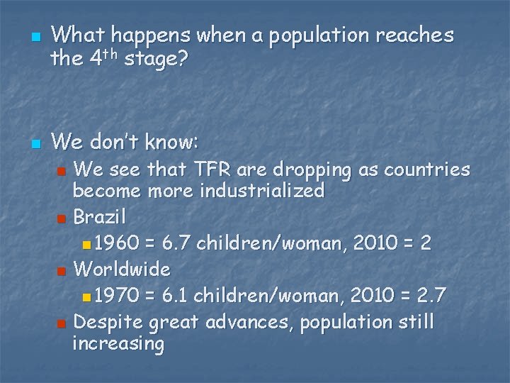 n n What happens when a population reaches the 4 th stage? We don’t