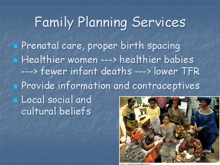 Family Planning Services n n Prenatal care, proper birth spacing Healthier women ---> healthier