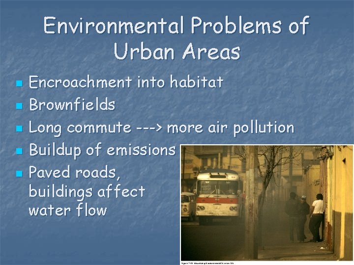 Environmental Problems of Urban Areas n n n Encroachment into habitat Brownfields Long commute