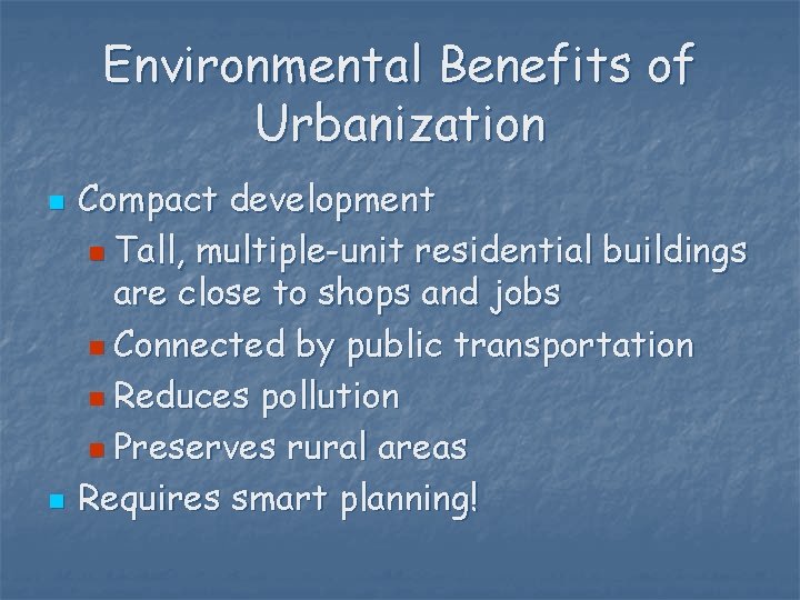 Environmental Benefits of Urbanization n n Compact development n Tall, multiple-unit residential buildings are