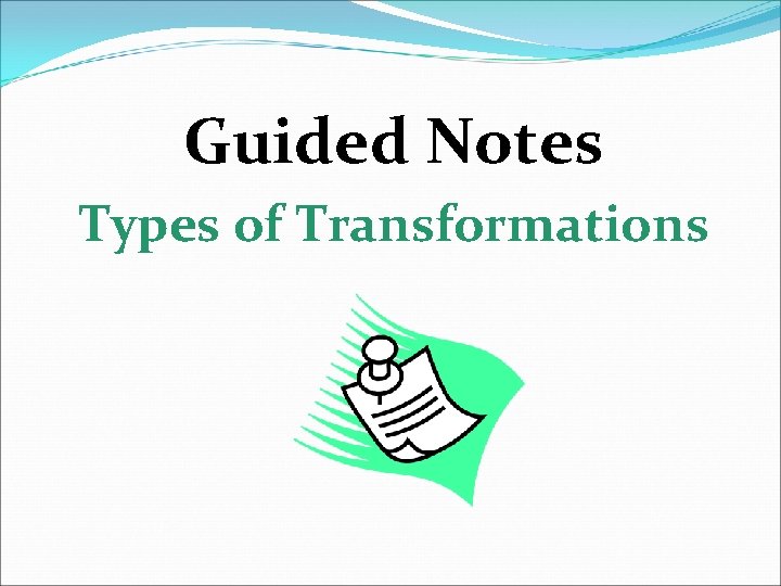 Guided Notes Types of Transformations 