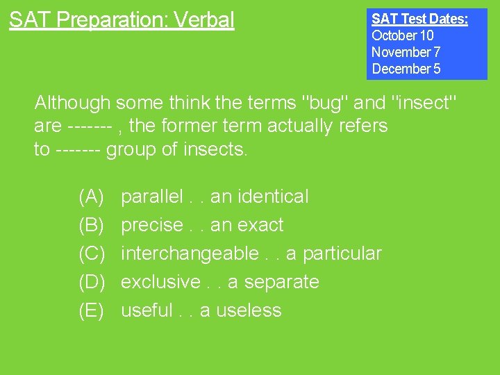 SAT Preparation: Verbal SAT Test Dates: October 10 November 7 December 5 Although some