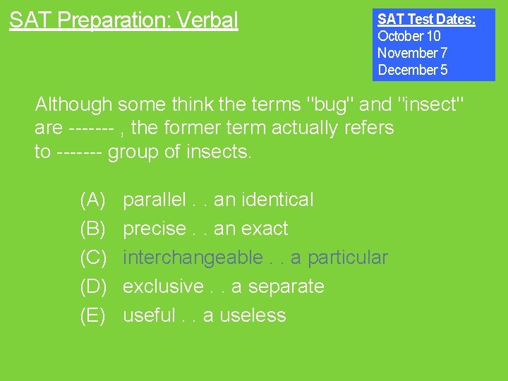 SAT Preparation: Verbal SAT Test Dates: October 10 November 7 December 5 Although some