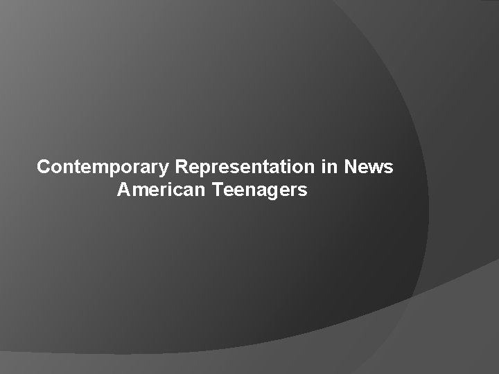 Contemporary Representation in News American Teenagers 