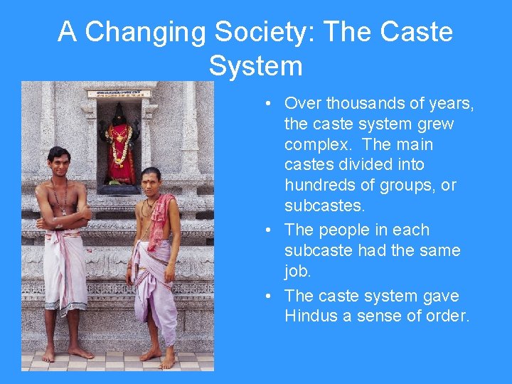 A Changing Society: The Caste System • Over thousands of years, the caste system