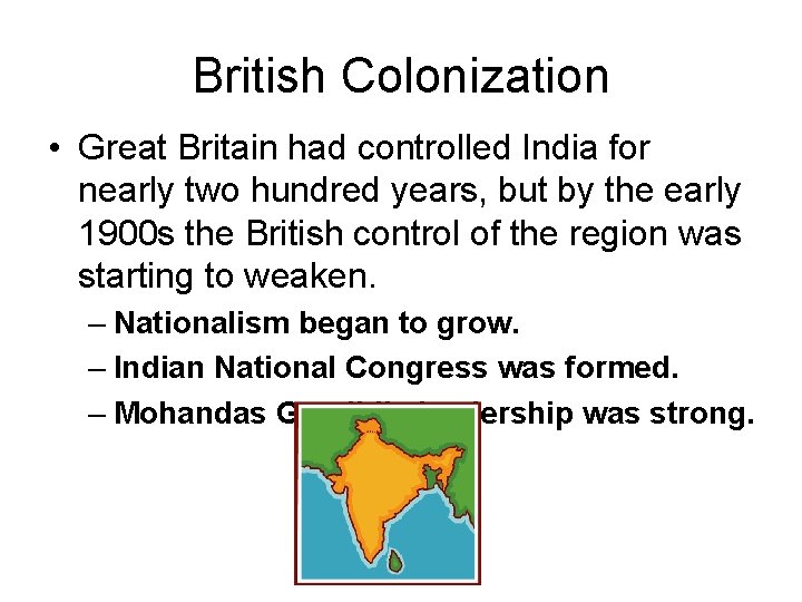 British Colonization • Great Britain had controlled India for nearly two hundred years, but