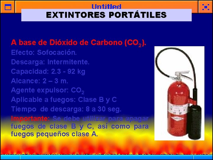 EXTINTORES PORTÁTILES A base de Dióxido de Carbono (CO 2). Efecto: Sofocación. Descarga: Intermitente.