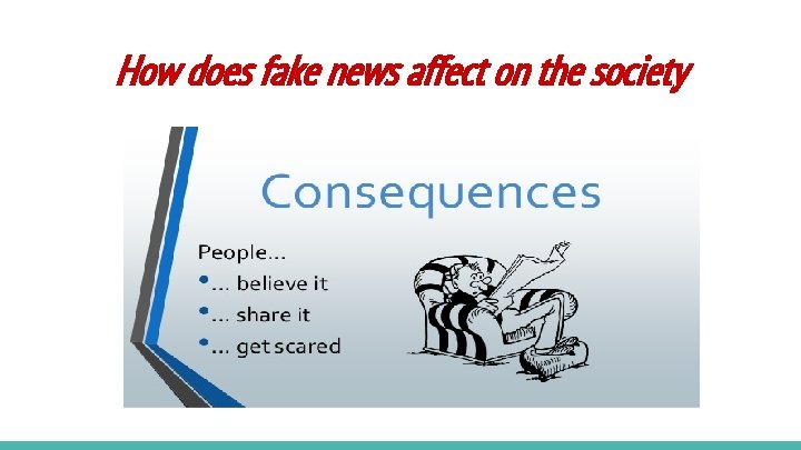 How does fake news affect on the society 
