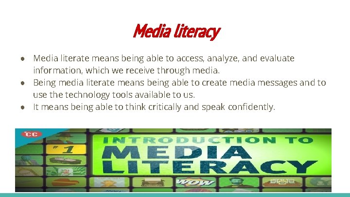 Media literacy ● Media literate means being able to access, analyze, and evaluate information,