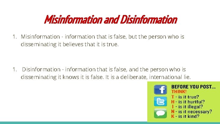 Misinformation and Disinformation 1. Misinformation - information that is false, but the person who