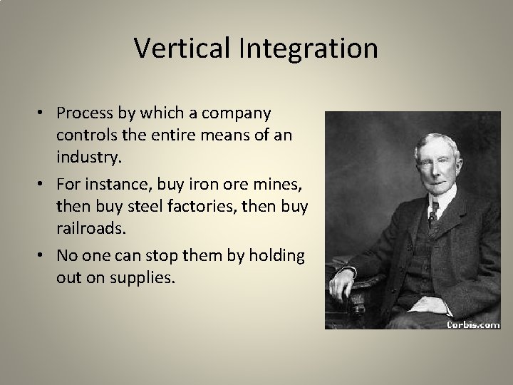 Vertical Integration • Process by which a company controls the entire means of an