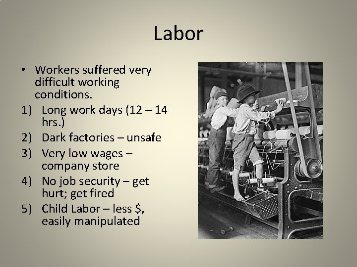 Labor • Workers suffered very difficult working conditions. 1) Long work days (12 –