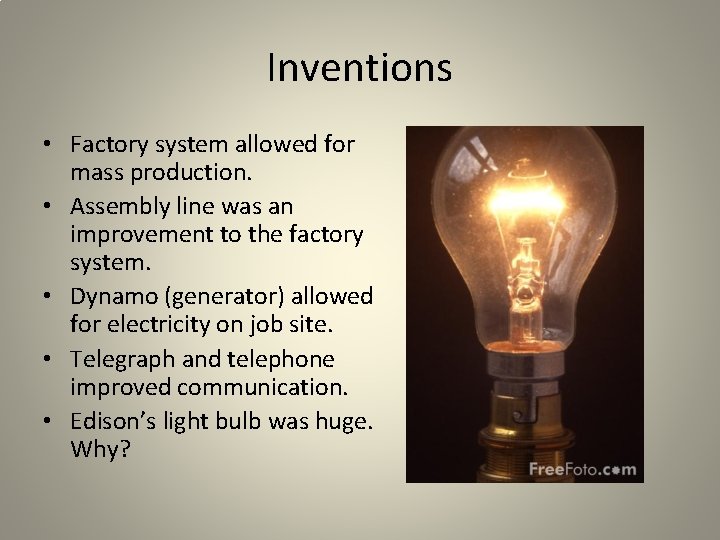 Inventions • Factory system allowed for mass production. • Assembly line was an improvement