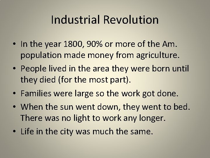 Industrial Revolution • In the year 1800, 90% or more of the Am. population